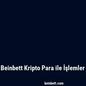 Beinbett Kripto Para ile İşlemler