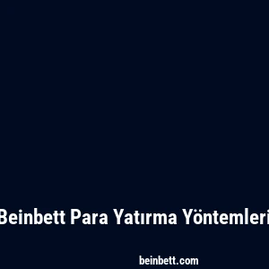 Beinbett Para Yatırma Yöntemleri
